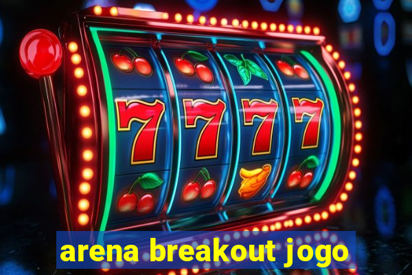 arena breakout jogo